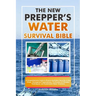 The New Prepper's Water Survival Bible: A Comprehensive Guide to Ensure Hydration Security in Any Crisis - Emergency Preparedness, Purification & Filt