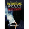 How To Understand A Woman: "A Mans Viewpoint."