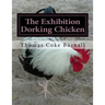 The Exhibition Dorking Chicken: Hints to Exhibitors and Poultry Fanciers of the Dorking Fowl