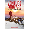 Venture Forward: Lessons from Leaders