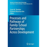 Processes and Pathways of Family-School Partnerships Across Development
