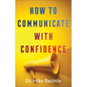 How to Communicate with Confidence