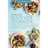 Eating Light Sous Vide Cookbook: Discover the Best Light, Tasty, and Budget-Friendly Sous Vide Recipes to Prepare Perfect Meals for Your Whole Family.