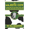 The Majestic Cow: A Barnyard Vet on Farms, Food, and the Finest Creature on Four Hooves