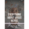 Everything About Vagus Nerve: Vagus Nerve - An Overview: Vagus Nerve Damage