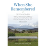 When She Remembered: Seven Women Who Transformed French Holocaust Memory