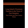 Long Island's Prominent Families in the Town of East Hampton: Their Estates and Their Country Homes