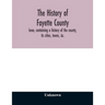 The history of Fayette County, Iowa, containing a history of the county, its cities, towns, &c., a biographical directory of its citizens, war record