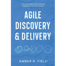 Agile Discovery & Delivery: A Survival Guide for New Software Engineers & Tech Entrepreneurs