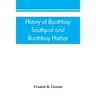 History of Boothbay, Southport and Boothbay Harbor, Maine. 1623-1905. With family genealogies