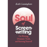 The Soul of Screenwriting: On Writing, Dramatic Truth, and Knowing Yourself
