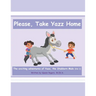 Please, Take Yazz Home: Exciting Adventures of Yazz, The Stubborn Mule