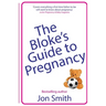The Bloke's Guide to Pregnancy: The ultimate survival guide for dads-to-be