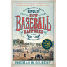 How Baseball Happened: Outrageous Lies Exposed! the True Story Revealed