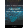 Basics of Programming: A Comprehensive Guide for Beginners