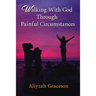 Walking with God Through Painful Circumstances
