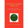 Nursing Homes from A-Z: A Guide Designed to Educate Residents and Family Members in Navigating the Complex Environment of a Nursing Home