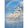 Life After Death: Truth Or Fantasy