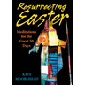 Resurrecting Easter: Meditations for the Great 50 Days