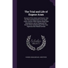 The Trial and Life of Eugene Aram: Several of His Letters and Poems: And His Plan and Specimens of an Anglo-Celtic Lexicon; With Copious Notes and Ill