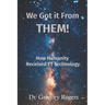We Got It From THEM!: How Humanity Received ET Technology