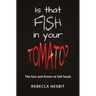 Is that Fish in your Tomato?: The Fact and Fiction of GM Foods.