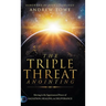 The Triple Threat Anointing: Moving in the Supernatural Power of Salvation, Healing and Deliverance