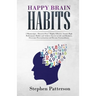 Happy Brain Habits: Discover over 7 Highly Effective Atomic High Performance Habits and Achieve Success in Life and Business, Overcome Procrastination