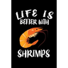 Life Is Better With Shrimp: Animal Nature Collection