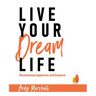 Live Your Dream Life: Maximising Happiness and Balance