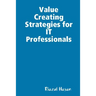 Value Creating Strategies for IT Professionals