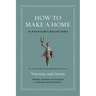 How to Make a Home: An Ancient Guide to Style and Comfort