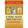 Come, Have Breakfast: Meditations on God and Earth - Paperback