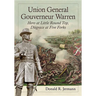 Union General Gouverneur Warren: Hero at Little Round Top, Disgrace at Five Forks