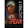 A Healthy Fear: A Story Control, Courage, and Survival