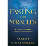 Fasting for Miracles: A 21-Day Journey to Seeing Faith Become Reality