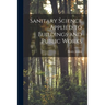 Sanitary Science Applied to Buildings and Public Works