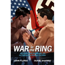 War in the Ring: Joe Louis, Max Schmeling, and the Fight Between America and Hitler