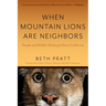 When Mountain Lions Are Neighbors: People and Wildlife Working It Out in California (with a New Preface)