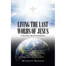 Living the Last Words of Jesus ("You Shall Be My Witnesses"): Essential, Effective, and Easy Evangelism (Witnessing) for Every Christian (Including Us