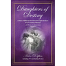 Daughters of Destiny, a View of Biblical Heroines through the Eyes of 21st Century Women: a 40 Writer Collaboration, Volume 3