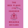 The Red Flags I've (Repeatedly) Ignored: Love, Lust, + Lessons
