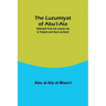 The Luzumiyat of Abu'l-Ala;Selected from his Luzum ma la Yalzam and Suct us-Zand