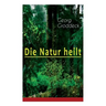 Die Natur heilt: Die Entdeckung der Psychosomatik