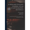 A New and Elegant General Atlas [cartographic Material]: Comprising All the New Discoveries, to the Present Time; Containing Sixty-three Maps