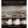 Romantic Paris: Histories of a Cultural Landscape, 1800a 1850