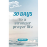 30 Days to a Stronger Prayer Life: A Catholic Woman's Guide to Deeper Connection with God