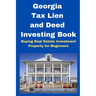 Georgia Tax Lien and Deed Investing Book: Buying Real Estate Investment Property for Beginners