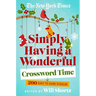 The New York Times Simply Having a Wonderful Crossword Time: 200 Easy to Hard Puzzles