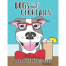 Dogs and Cocktails Adult Coloring Book: 20 Cocktail Recipes with Funny Dog Cartoons for Adults to make and color